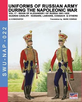 Uniformy ruskej armády počas napoleonskej vojny zv. 17: Gardové jazdectvo: husári, kopijníci, kozáci a ďalší - Uniforms of Russian army during the Napoleonic war vol.17: The Guards Cavalry: Hussars, Lancers, Cossacks & Others