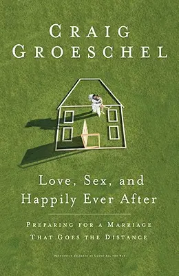Láska, sex a šťastie až do smrti: Príprava na manželstvo, ktoré bude fungovať na diaľku - Love, Sex, and Happily Ever After: Preparing for a Marriage That Goes the Distance