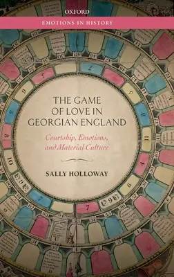 Hra na lásku v georgiánskom Anglicku: Dvorenie, emócie a materiálna kultúra - The Game of Love in Georgian England: Courtship, Emotions, and Material Culture