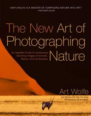 Nové umenie fotografovania prírody: Aktualizovaný sprievodca vytváraním úžasných snímok zvierat, prírody a krajiny - The New Art of Photographing Nature: An Updated Guide to Composing Stunning Images of Animals, Nature, and Landscapes