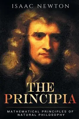 The Principia: Matematické princípy prírodnej filozofie - The Principia: Mathematical Principles of Natural Philosophy