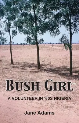 Dievča z buša: Dobrovoľníčka v Nigérii 60. rokov - Bush Girl: A Volunteer in '60s Nigeria