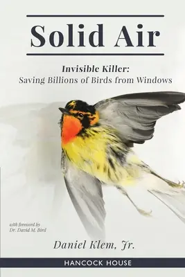 Pevný vzduch: Vzduch: neviditeľný zabijak: Záchrana miliárd vtákov z okien - Solid Air: Invisible Killer: Saving Billions of Birds from Windows