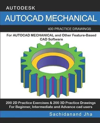 AutoCAD Mechanical: 400 cvičných výkresov pre AUTOCAD MECHANICAL a iný softvér pre 3D modelovanie založený na funkciách - AutoCAD Mechanical: 400 Practice Drawings For AUTOCAD MECHANICAL and Other Feature-Based 3D Modeling Software