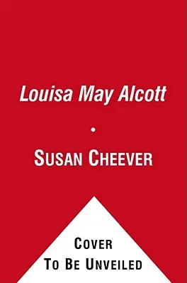 Louisa May Alcottová: Osobný životopis - Louisa May Alcott: A Personal Biography