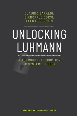 Odomykanie Luhmanna: Úvod do teórie systémov s kľúčovými slovami - Unlocking Luhmann: A Keyword Introduction to Systems Theory