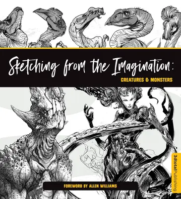 Skicovanie z predstavivosti: Stvorenia a príšery - Sketching from the Imagination: Creatures & Monsters