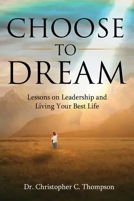 Zvoľte si sen: Snímať: Lekcie o vodcovstve a najlepšom živote - Choose to Dream: Lessons on Leadership and Living Your Best Life