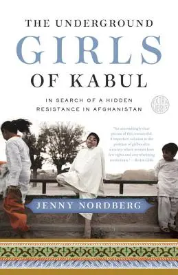 The Underground Girls of Kabul: In Search of a Hidden Resistance in Afghanistan (Dievčatá z kábulského podzemia: Hľadanie skrytého odporu v Afganistane) - The Underground Girls of Kabul: In Search of a Hidden Resistance in Afghanistan