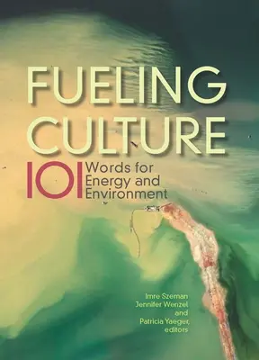 Fueling Culture (Palivo pre kultúru): 101 slov pre energiu a životné prostredie - Fueling Culture: 101 Words for Energy and Environment