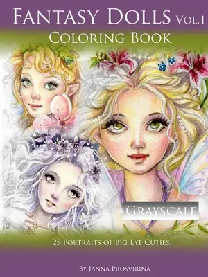 Fantasy bábiky Vol.1 Omaľovánky v odtieňoch sivej: 25 portrétov veľkookých krásavíc - Fantasy Dolls Vol.1 Coloring Book Grayscale: 25 Portraits of Big Eye Cuties