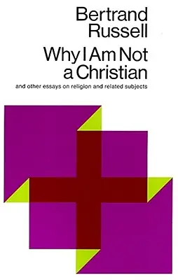 Prečo nie som kresťan: A iné eseje o náboženstve a súvisiacich témach - Why I Am Not a Christian: And Other Essays on Religion and Related Subjects