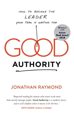 Dobrá autorita: Ako sa stať lídrom, na ktorého váš tím čaká - Good Authority: How to Become the Leader Your Team Is Waiting for