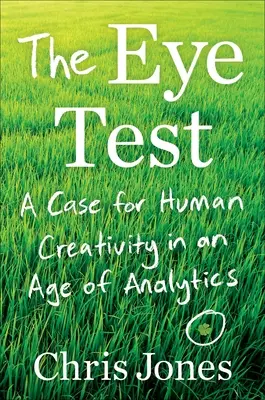 Skúška očami: Prípad ľudskej tvorivosti vo veku analytiky - The Eye Test: A Case for Human Creativity in the Age of Analytics