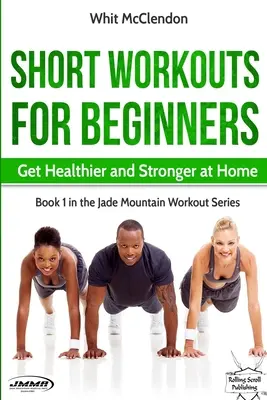 Krátke cvičenia pre začiatočníkov: Zlepšite si zdravie a silu doma - Short Workouts for Beginners: Get Healthier and Stronger at Home