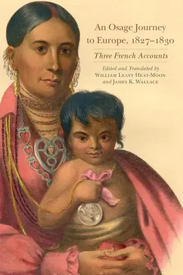 Cesta Osageov do Európy, 1827-1830, zväzok 81: Tri francúzske príbehy - An Osage Journey to Europe, 1827-1830, Volume 81: Three French Accounts
