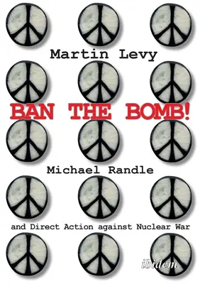 Zakážte bombu! Michael Randle a priame akcie proti jadrovej vojne - Ban the Bomb!: Michael Randle and Direct Action Against Nuclear War