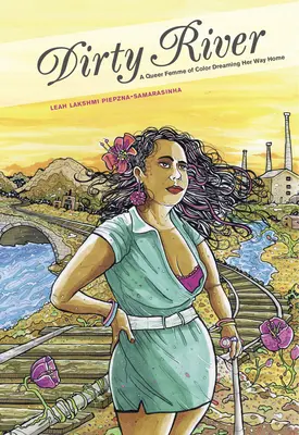 Špinavá rieka: A Queer Femme of Color Dreaming Her Way Home - Dirty River: A Queer Femme of Color Dreaming Her Way Home