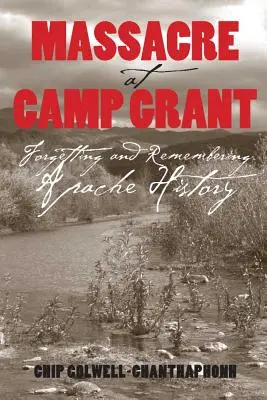 Masaker v tábore Grant: Apačská história: Zabúdanie a spomínanie na históriu Apačov - Massacre at Camp Grant: Forgetting and Remembering Apache History