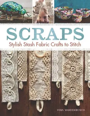 Zvyšky: Štýlové remeslá zo skrýše na šitie - Scraps: Stylish Stash Fabric Crafts to Stitch