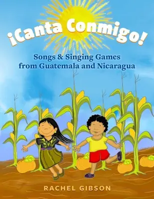 Canta Conmigo!: Vydanie knihy: Spevy a spevácke hry z Guatemaly a Nikaraguy - Canta Conmigo!: Songs and Singing Games from Guatemala and Nicaragua