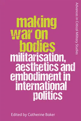 Making War on Bodies: Militarizácia, estetika a stelesnenie v medzinárodnej politike - Making War on Bodies: Militarisation, Aesthetics and Embodiment in International Politics