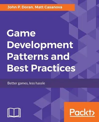 Vzory a osvedčené postupy vývoja hier - Game Development Patterns and Best Practices