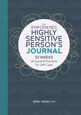 The Empowered Highly Sensitive Person's Journal (Denník posilnenej vysoko citlivej osoby): Vydanie knihy: 52 týždňov riadených podnetov pre starostlivosť o seba. - The Empowered Highly Sensitive Person's Journal: 52 Weeks of Guided Prompts for Self-Care