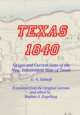 TEXAS 1840 - Vznik a súčasný stav nového, nezávislého štátu Texas: Príspevok k dejinám / štatistike a geografii tohto storočia - TEXAS 1840 - Origin and Current State of the New, Independent State of Texas: A Contribution to the History / Statistics and Geography of this Century