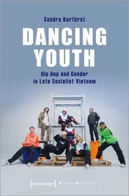Tancujúca mládež: Hip hop a rod v neskorom socialistickom Vietname - Dancing Youth: Hip Hop and Gender in Late Socialist Vietnam