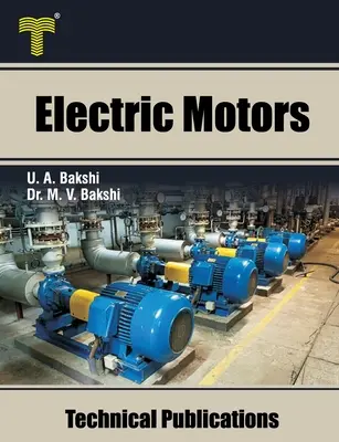 Elektromotory: Elektromotory na jednosmerný prúd, indukčné motory, synchrónne motory a motory na špeciálne účely - Electric Motors: D.C. Motors, Induction Motors, Synchronous Motors and Special Purpose Motors