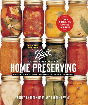 Ballova kompletná kniha domáceho konzervovania: 400 chutných a kreatívnych receptov pre dnešok - Ball Complete Book of Home Preserving: 400 Delicious and Creative Recipes for Today