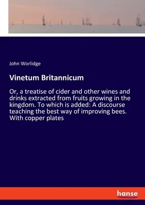 Vinetum Britannicum: alebo pojednanie o jablčnom víne a iných vínach a nápojoch získaných z ovocia rastúceho v kráľovstve. K tomu sa pridáva: A - Vinetum Britannicum: Or, a treatise of cider and other wines and drinks extracted from fruits growing in the kingdom. To which is added: A