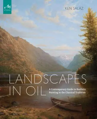 Krajiny olejom: Súčasný sprievodca realistickou maľbou v klasickej tradícii - Landscapes in Oil: A Contemporary Guide to Realistic Painting in the Classical Tradition