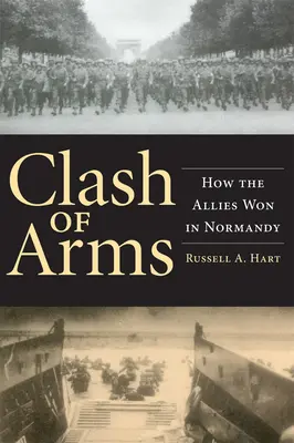 Súboj zbraní: Ako spojenci zvíťazili v Normandii - Clash of Arms: How the Allies Won in Normandy
