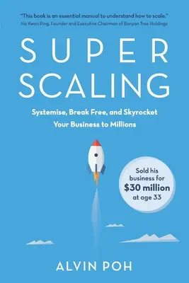 Superškálovanie: Vydajte sa na cestu k miliónom: Systemizujte, osloboďte sa a vyraďte svoj biznis na milióny - Super Scaling: Systemise, Break Free, and Skyrocket Your Business to Millions