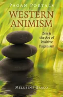 Pohanské portály - Západný animizmus: Pohanské portály: Zen a umenie pozitívneho pohanstva - Pagan Portals - Western Animism: Zen & the Art of Positive Paganism