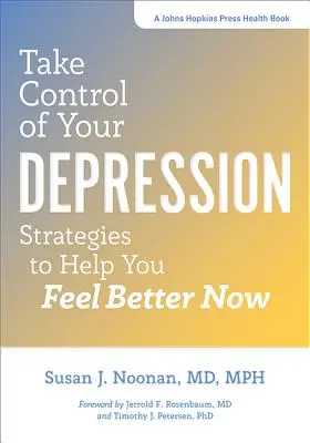 Prevezmite kontrolu nad svojou depresiou: Stratégie, ktoré vám pomôžu cítiť sa teraz lepšie - Take Control of Your Depression: Strategies to Help You Feel Better Now