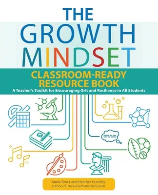The Growth Mindset Classroom-Ready Resource Book (Príručka pre učiteľov pripravených na rastové myslenie): Súbor nástrojov pre učiteľov na podporu odvahy a odolnosti u všetkých žiakov - The Growth Mindset Classroom-Ready Resource Book: A Teacher's Toolkit for Encouraging Grit and Resilience in All Students