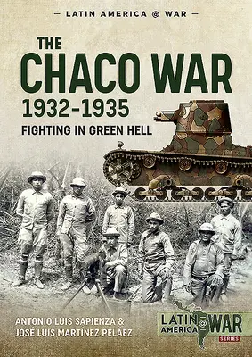 Vojna v Chacu v rokoch 1932 - 1935: Boje v zelenom pekle - The Chaco War, 1932-1935: Fighting in Green Hell