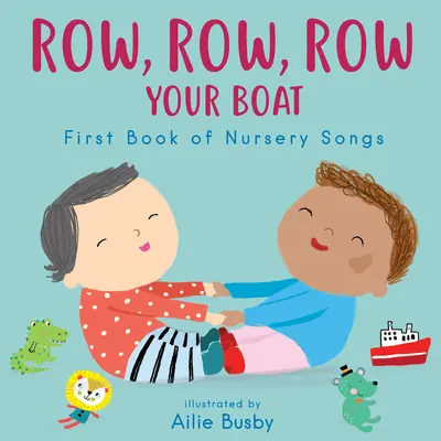 Vesluj, vesluj, vesluj svoju loďku! - Prvá kniha detských piesní - Row, Row, Row Your Boat! - First Book of Nursery Songs