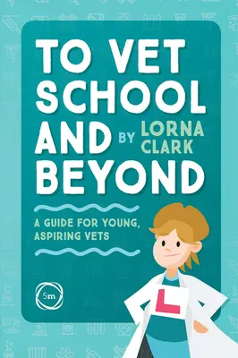 Na veterinárnu školu a ďalej: Príručka pre mladých, začínajúcich veterinárov - To Vet School and Beyond: A Guide for Young, Aspiring Vets