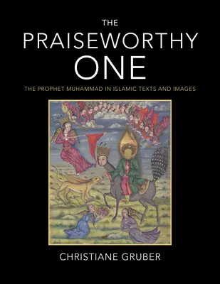 Chvályhodný: Prorok Mohamed v islamských textoch a obrazoch - The Praiseworthy One: The Prophet Muhammad in Islamic Texts and Images