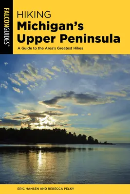 Turistika po hornom polostrove Michiganu: Sprievodca po najväčších túrach v oblasti - Hiking Michigan's Upper Peninsula: A Guide to the Area's Greatest Hikes
