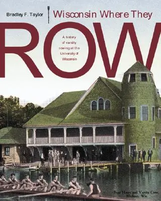 Wisconsin Where They Row: História univerzitného veslovania - Wisconsin Where They Row: A History of Varsity Rowing