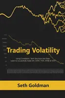Obchodovanie s volatilitou pomocou korelácie, časovej štruktúry a skreslenia: Naučte sa úspešne obchodovať VIX, UVXY, TVIX, VXXB a SVXY - Trading Volatility Using Correlation, Term Structure and Skew: Learn to successfully trade VIX, UVXY, TVIX, VXXB & SVXY