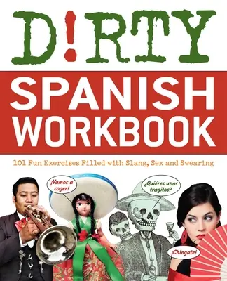 Špinavá španielčina Pracovný zošit: Zošit: 101 zábavných cvičení plných slangu, sexu a nadávok - Dirty Spanish Workbook: 101 Fun Exercises Filled with Slang, Sex and Swearing