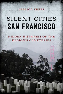 Tiché mestá San Francisco: Skryté príbehy cintorínov v regióne - Silent Cities San Francisco: Hidden Histories of the Region's Cemeteries