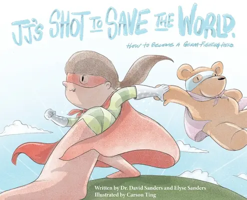 JJ's Shot to Save the World: Ako sa stať hrdinom v boji proti baktériám - JJ's Shot to Save the World: How to become a germ-fighting hero