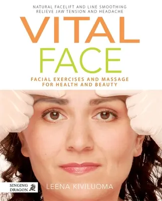 Vitálna tvár: Cvičenia a masáž tváre pre zdravie a krásu - Vital Face: Facial Exercises and Massage for Health and Beauty
